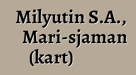 Milyutin S.A., Mari-sjaman (kart)