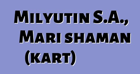 Milyutin S.A., Mari shaman (kart)