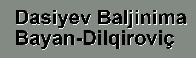 Daşiyev Baljinima Bayan-Dılqıroviç