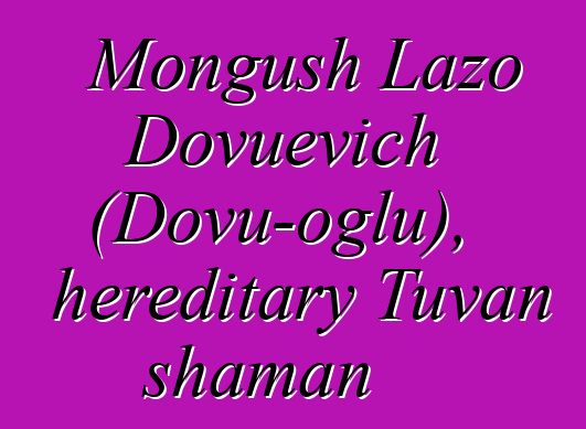 Mongush Lazo Dovuevich (Dovu-oglu), hereditary Tuvan shaman