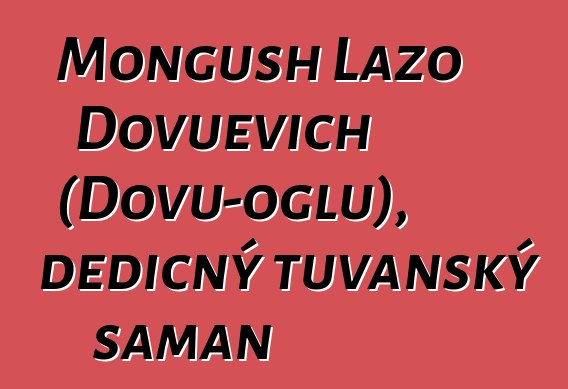 Mongush Lazo Dovuevich (Dovu-oglu), dědičný tuvanský šaman