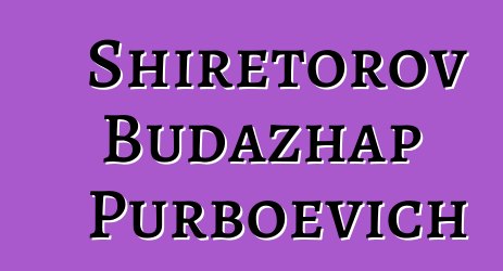 Shiretorov Budazhap Purboevich