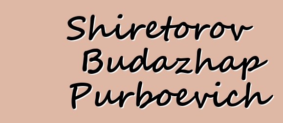 Shiretorov Budazhap Purboevich