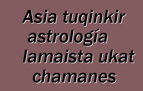 Asia tuqinkir astrología lamaista ukat chamanes