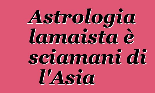 Astrologia lamaista è sciamani di l'Asia