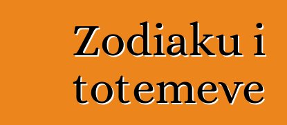 Zodiaku i totemeve