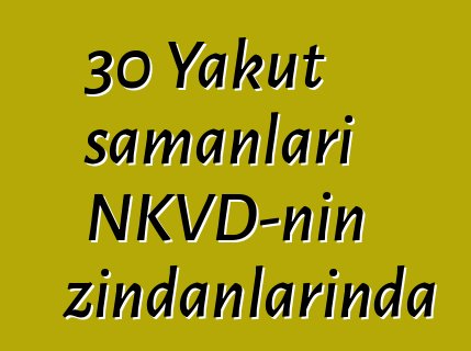 30 Yakut şamanları NKVD-nin zindanlarında