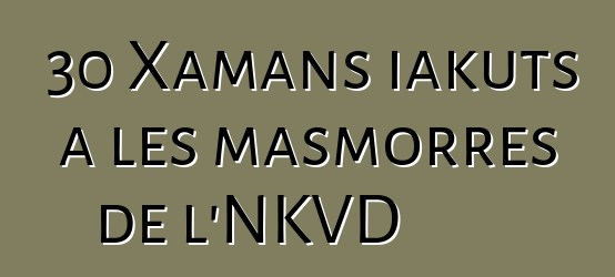 30 Xamans iakuts a les masmorres de l'NKVD