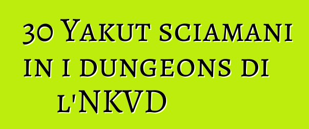 30 Yakut sciamani in i dungeons di l'NKVD