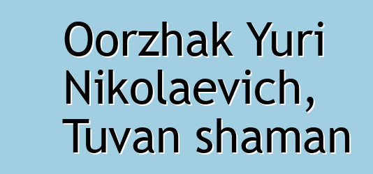 Oorzhak Yuri Nikolaevich, Tuvan shaman