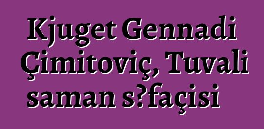 Kjuget Gennadi Çimitoviç, Tuvalı şaman şəfaçisi