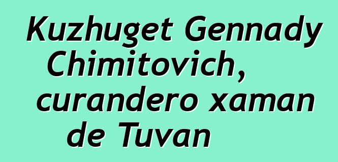 Kuzhuget Gennady Chimitovich, curandero xaman de Tuvan