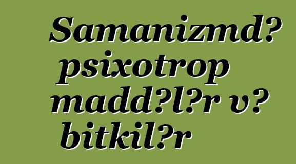 Şamanizmdə psixotrop maddələr və bitkilər