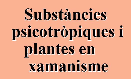 Substàncies psicotròpiques i plantes en xamanisme