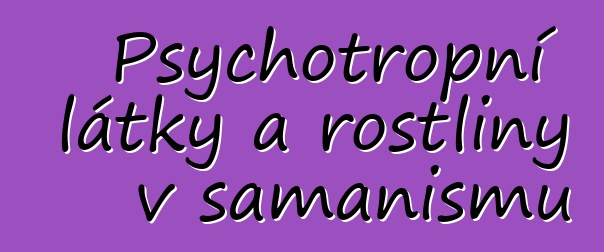 Psychotropní látky a rostliny v šamanismu