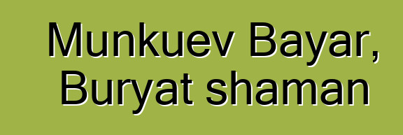 Munkuev Bayar, Buryat shaman