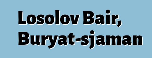 Losolov Bair, Buryat-sjaman