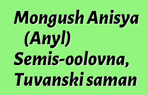 Mongush Anisya (Anyl) Semis-oolovna, Tuvanski šaman