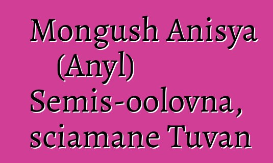 Mongush Anisya (Anyl) Semis-oolovna, sciamane Tuvan