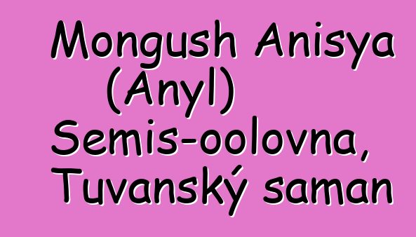 Mongush Anisya (Anyl) Semis-oolovna, Tuvanský šaman