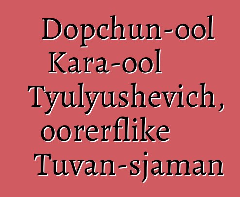 Dopchun-ool Kara-ool Tyulyushevich, oorerflike Tuvan-sjaman