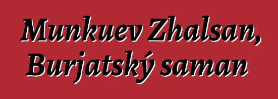 Munkuev Zhalsan, Burjatský šaman