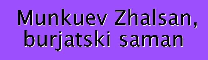 Munkuev Zhalsan, burjatski šaman