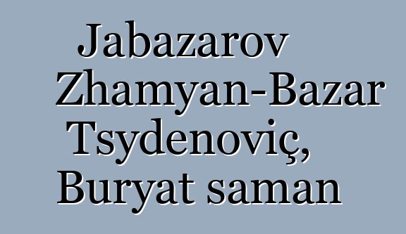 Jabazarov Zhamyan-Bazar Tsydenoviç, Buryat şaman