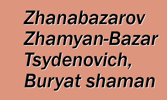 Zhanabazarov Zhamyan-Bazar Tsydenovich, Buryat shaman