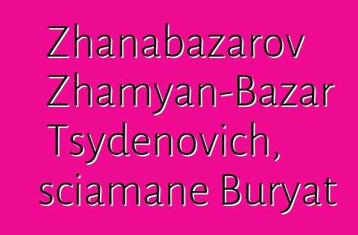 Zhanabazarov Zhamyan-Bazar Tsydenovich, sciamane Buryat