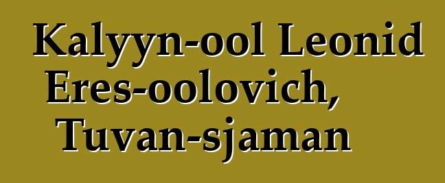 Kalyyn-ool Leonid Eres-oolovich, Tuvan-sjaman