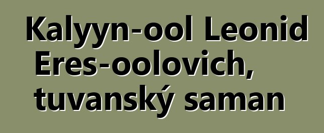 Kalyyn-ool Leonid Eres-oolovich, tuvanský šaman