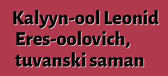 Kalyyn-ool Leonid Eres-oolovich, tuvanski šaman