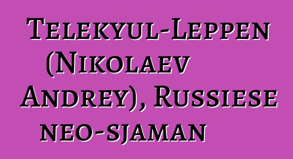 Telekyul-Leppen (Nikolaev Andrey), Russiese neo-sjaman