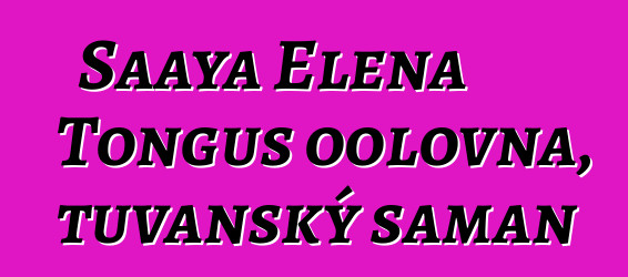 Saaya Elena Tongus oolovna, tuvanský šaman