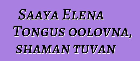 Saaya Elena Tongus oolovna, shaman tuvan