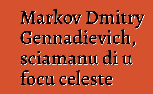 Markov Dmitry Gennadievich, sciamanu di u focu celeste