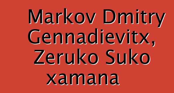 Markov Dmitry Gennadievitx, Zeruko Suko xamana