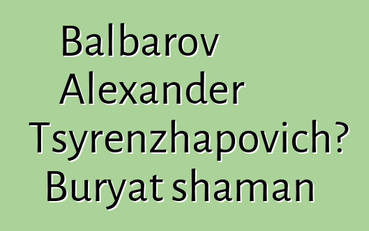 Balbarov Alexander Tsyrenzhapovich، Buryat shaman