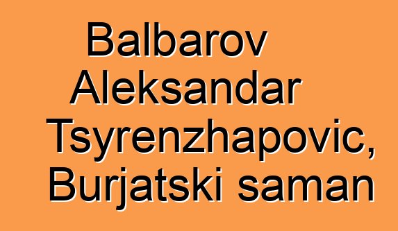 Balbarov Aleksandar Tsyrenzhapovič, Burjatski šaman