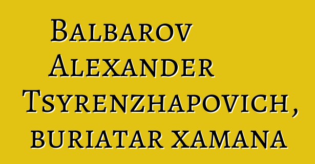 Balbarov Alexander Tsyrenzhapovich, buriatar xamana