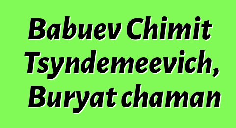 Babuev Chimit Tsyndemeevich, Buryat chaman