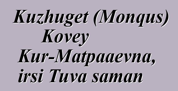 Kuzhuget (Monquş) Kovey Kur-Matpaaevna, irsi Tuva şaman