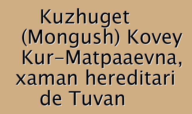 Kuzhuget (Mongush) Kovey Kur-Matpaaevna, xaman hereditari de Tuvan