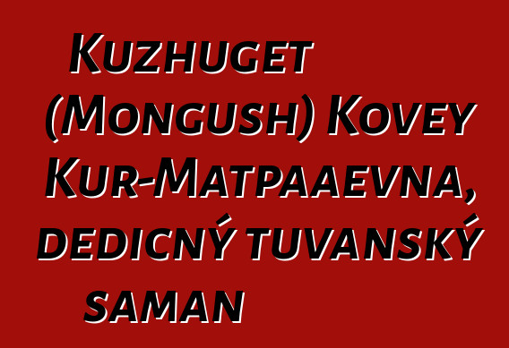 Kuzhuget (Mongush) Kovey Kur-Matpaaevna, dědičný tuvanský šaman