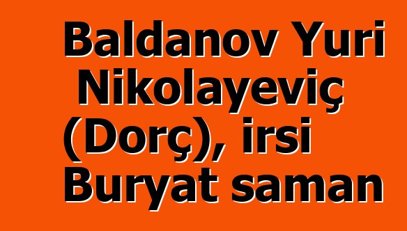 Baldanov Yuri Nikolayeviç (Dorç), irsi Buryat şaman