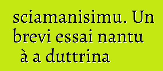 sciamanisimu. Un brevi essai nantu à a duttrina