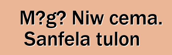 Mɔgɔ Niw cɛma. Sanfɛla tulon