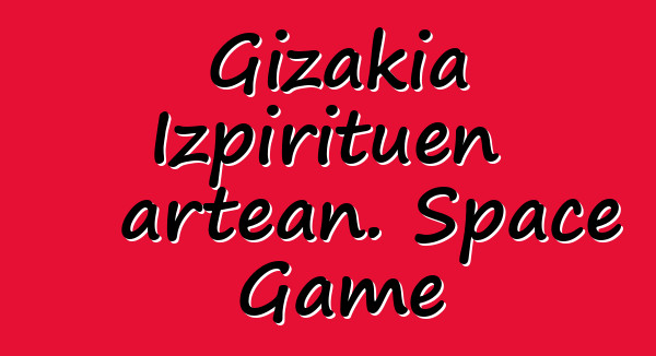 Gizakia Izpirituen artean. Space Game