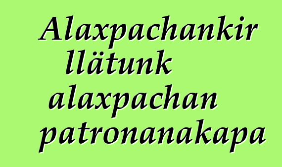 Alaxpachankir llätunk alaxpachan patronanakapa